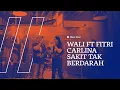 Download Lagu WALI FEAT FITRI CARLINA - SAKIT TAK BERDARAH, PERTAMA KALI DIBAWAIIN LIVE !