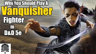 Why You Should Play A Vanquisher Fighter D D 5e