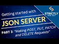 Part 3 Making POST PUT PATCH and DELETE Requests with JSON Server