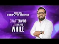 IGCSE O-LEVELS Computer Science Chapter 8 Lesson 10 The WHILE Loop Pre-Condition Iteration