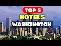 Top 5 Hotels in Washington That Will Blow Your Mind