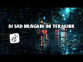 Download Lagu DJ SAD MUNGKIN INI TERAKHIR MELIHAT KO SENYUM SLOW REVERB VIRAL TIKTOK