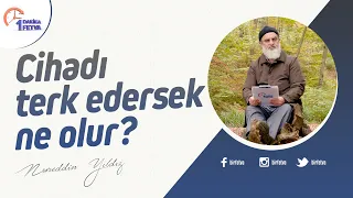Cihadı terk edersek ne olur?