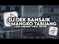 Download Lagu DJ DEK BANSAIK MANGKO TABUANG SLOW BASS FULL SONG MAMAN FVNDY 2024
