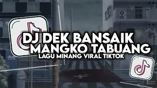 Download DJ DEK BANSAIK MANGKO TABUANG SLOW BASS FULL SONG MAMAN FVNDY 2024 MP3