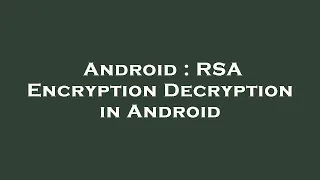 Android RSA Encryption Decryption in Android
