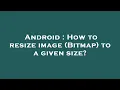 Android How to resize image Bitmap to a given size