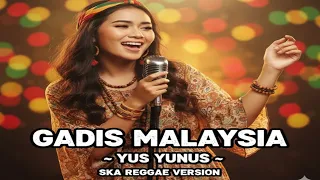gadis malaysia yus yunus ska reggae cover version 