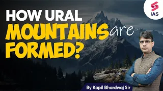 How Ural Mountains are Formed Geography for UPSC Kapil Bhardwaj UPSC CSE 2024