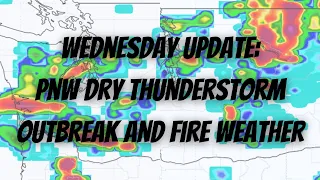 Wednesday Update PNW Dry Thunderstorm Outbreak Fire Weather
