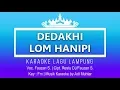 Download Lagu Dedakhi Lom Hanipi - Karaoke No Vocal - Nada Pria - Lagu Lampung - Fauzan S. Cipt. Restu DJ/Fauzan