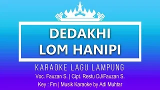 Download Dedakhi Lom Hanipi - Karaoke No Vocal - Nada Pria - Lagu Lampung - Fauzan S. Cipt. Restu DJ/Fauzan MP3