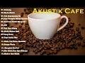Lagu Lagu AkustikTerbaru 2024-Kumpulan Lagu Santai Cocok Diputar Di Cafee Sambil Kerja Lembur 2024