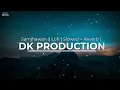 Samjhawan || KSW || Lofi [ Slowed + Reverb ] DK PRODUCTION
