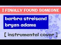 I Finally Found Someone (from \