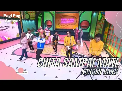 Download MP3 Cinta Sampai Mati - Kangen Band | PAGI PAGI AMBYAR (26/4/22)