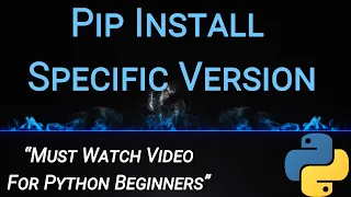 Pip Install Specific Version - Using Wheel File Tar File-Most Important for Python Beginners