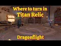 Where to turn in Titan Relic--WoW Dragonflight