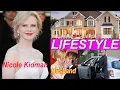 Nicole Kidman Actress Lifestyle Biography age Net worth Husband Height Weight Wiki 2020