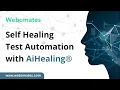 Self Healing Test Automation with AiHealing Webomates