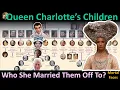 Queen Charlotte s Children Who She Married Them Off To How She Is Related to King Charles III