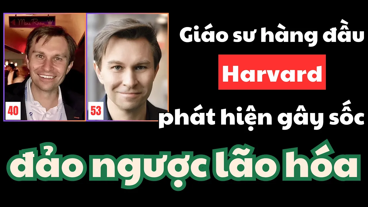 Outline Video Giáo sư Harvard: Cách Kích Hoạt Gen Trường Thọ Để Đảo Ngược Lão Hóa!- Dr. David Sinclair