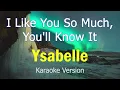 Download Lagu I Like You So Much, You'll Know It - Ysabelle (Karaoke Version)