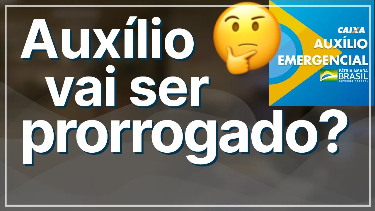 A prorrogação foi confirmada? Qual será o valor? Dúvidas do auxílio emergencial