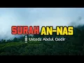 🔴 Surah An-Nas - Ustadz Abdul Qodir