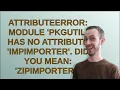 AttributeError module pkgutil has no attribute ImpImporter Did you mean zipimporter