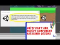 Unity Can t add script component hatasinin cozumu