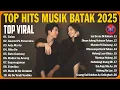 Lagu KUMPULAN LAGU BATAK TERPOPULER 2025 || HITS SAAT INI PLAYLIST MUSIK BATAK TERBAIK VIRAL TIKTOK