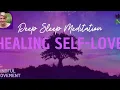 Emotional and Physical Healing with Self-Love | Deep Sleep Meditation | The Mindful Movement
