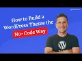 How to Build a WordPress Theme the No-Code Way