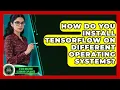 How Do You Install TensorFlow on Different Operating Systems - AI and Machine Learning Explained