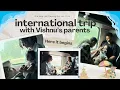 International trip with Vishnu’s parents | Here it begins | We are so happy to do this