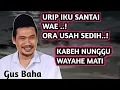 Lagu Urip santai wae ! ORA usah sedih ! Kabeh nunggu wayahe mati _ NGAJI GUS BAHA 