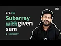 GfG 160 Day - 56 Subarray with given sum 160 Days Daily DSA Problem Solving GeeksforGeeks