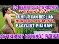 DJ REMIX TERBARU NONSTOP LUMPUR DAN BERLIAN VIRAL 2O25 PULL ALBUM PILIHAN TERBAIK AUDIO SUPER JERNIH