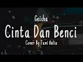 Download Lagu CINTA DAN BENCI - Geisha Cover + Lirik Cover By Tami Aulia