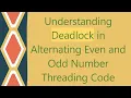 Understanding Deadlock in Alternating Even and Odd Number Threading Code