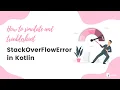 Simulating troubleshooting StackOverflowError in Kotlin