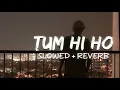 Download Lagu 💔 Meri Aashiqui Ab Tum Hi Ho | Slowed + Reverb | Heart Touching Hindi Song