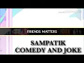 Download Lagu Friends Matters (Sampatik Comedy And Joke)