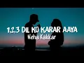 1 2 3 Dil ko karaar aaya (Reprise) Song Lyrics | Neha Kakkar