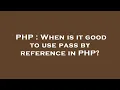 PHP When is it good to use pass by reference in PHP