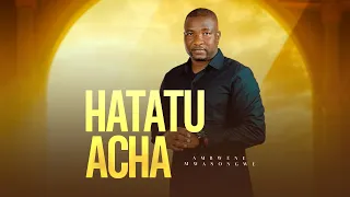 ambwene mwasongwe hatatuacha