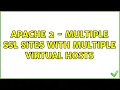 Apache 2 - Multiple SSL sites with multiple virtual hosts 2 Solutions