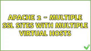 Apache 2 - Multiple SSL sites with multiple virtual hosts 2 Solutions