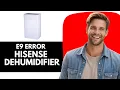 E9 Error on Hisense Dehumidifier - How to Fix E9 Error on Hisense Dehumidifier
